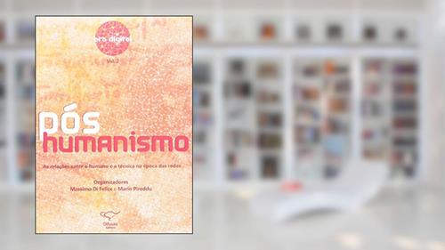 Capa de Pós-Humanismo. As Relações Entre o Humano e a Técnica na Época das Redes, do autor Massimo Di Felice
