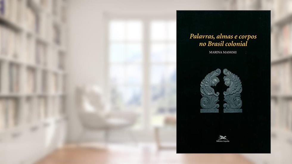 Palavras, almas e corpos no Brasil colonial, do autor Marina Massimi