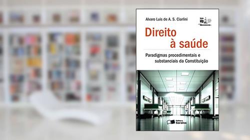 Capa de Direito à saúde - 1ª edição de 2013: Paradigmas procedimentais e substanciais da constituição, do autor Alvaro Luís de A. S. Ciarlini