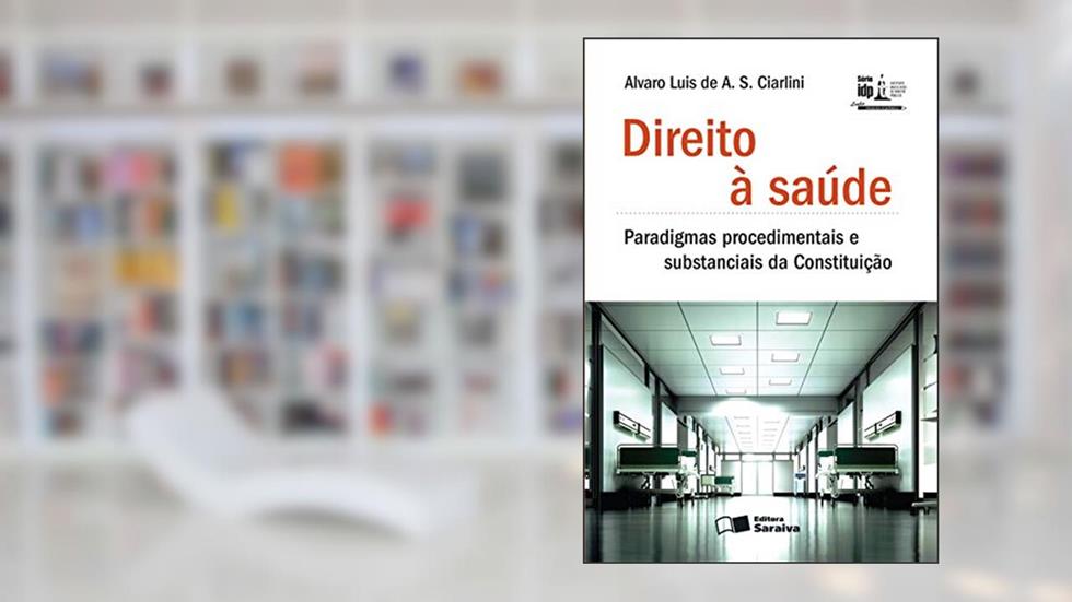 Direito à saúde - 1ª edição de 2013: Paradigmas procedimentais e substanciais da constituição, do autor Alvaro Luís de A. S. Ciarlini