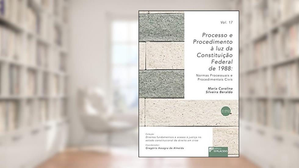Processo e Procedimento à luz da Constituição Federal de 1988: Normas Processuais e Procedimentais Civis, do autor Maria Carolina Silveira Beraldo