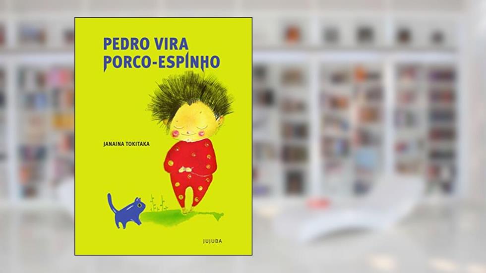 Pedro vira porco-espinho, do autor Janaina Tokitaka