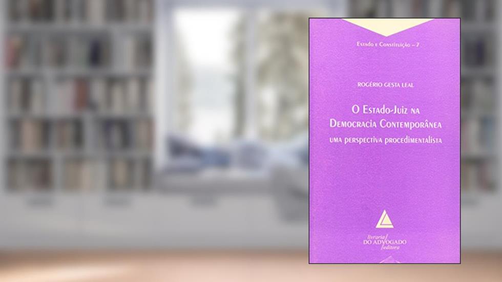 O Estado-Juiz Na Democracia Contemporânea: Uma Perspectiva Procedimentalista, do autor Rogério Gesta Leal