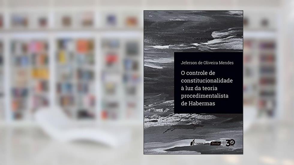 Controle De Constitucionalidade À Luz Da Teoria Procedimentalista De Habermas, O - 2019, do autor Jeferson De Oliveira Mendes