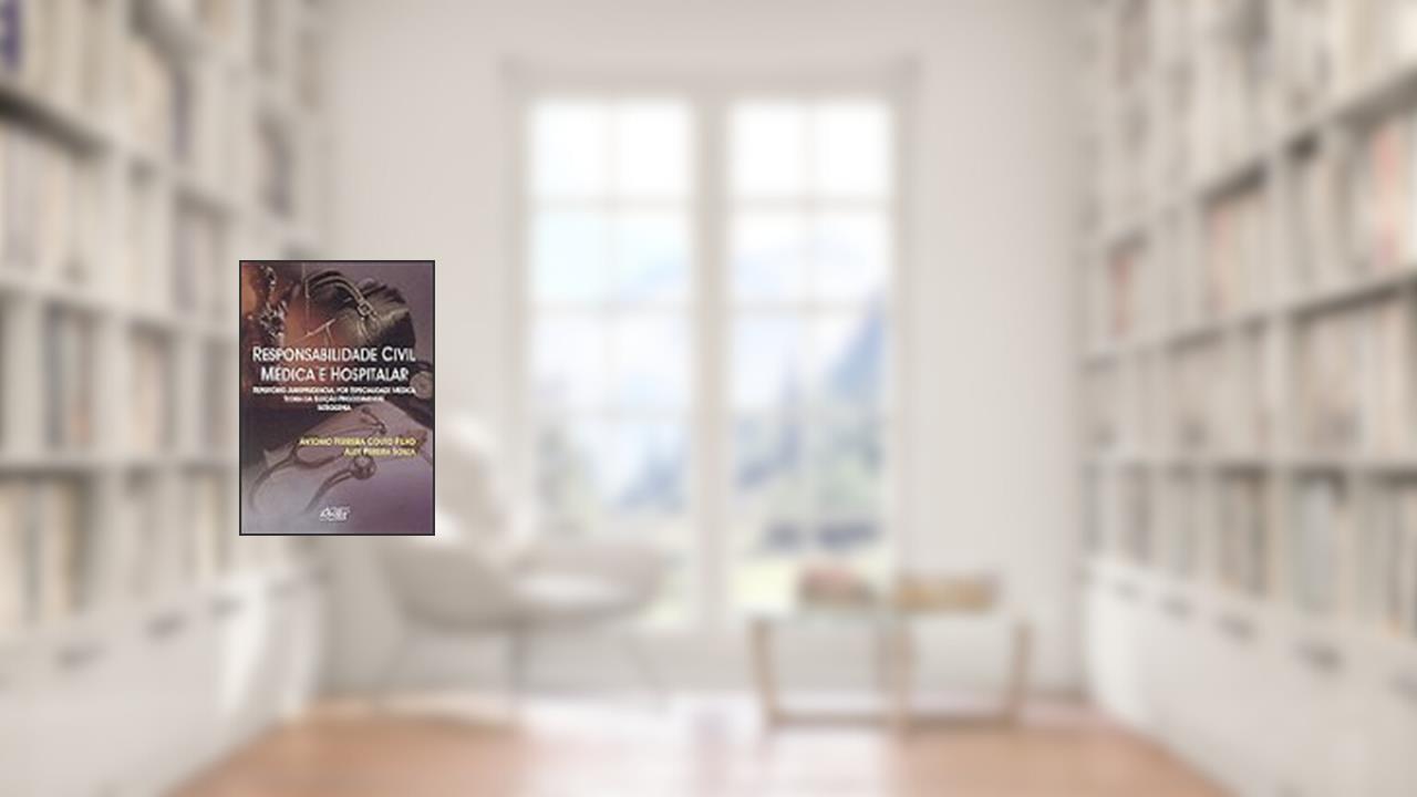Responsabilidade Civil Medica E Hospitalar: Repertorio Jurisprudencial Por Especialidade Medica, Teoria Da Eleicao Procedimental, Iatrogenia (Portuguese Edition), do autor Antonio Ferreira Couto Filho