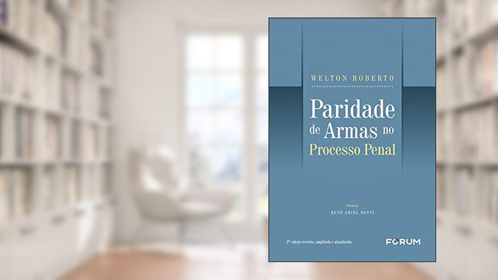 Paridade de Armas no Processo Penal, do autor Welton Roberto
