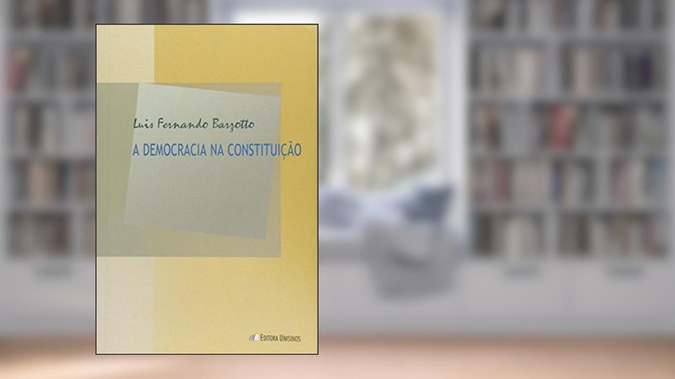 A Democracia Na Constituição, do autor Luis Fernando Barzotto