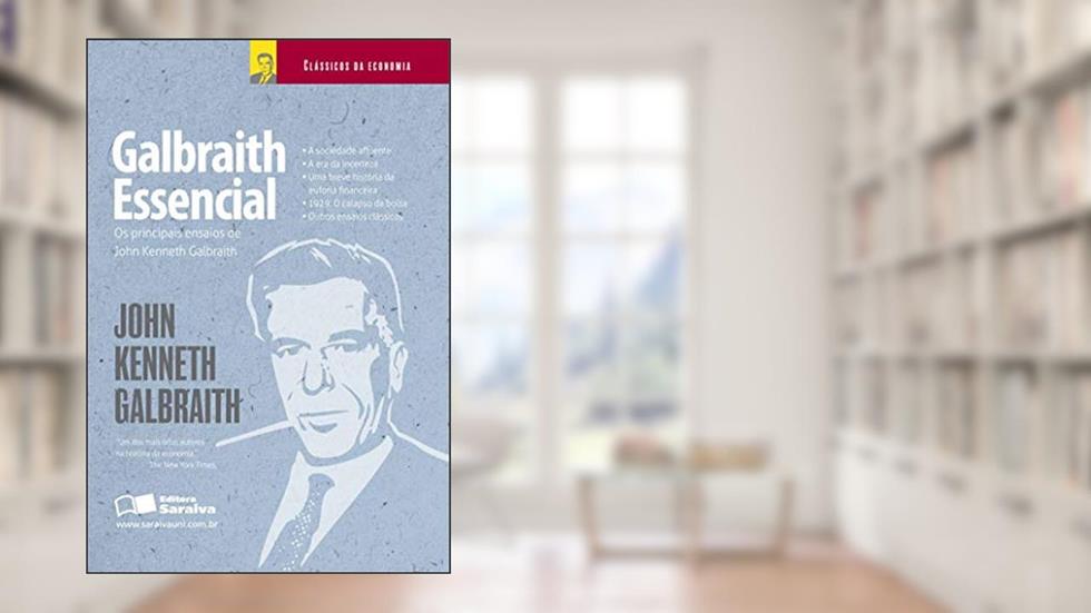 Galbraith essencial: Os principais ensaios de John Kenneth Galbraith, do autor John Kenneth Galbraith