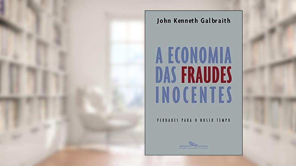 A economia das fraudes inocentes, do autor John Kenneth Galbraith