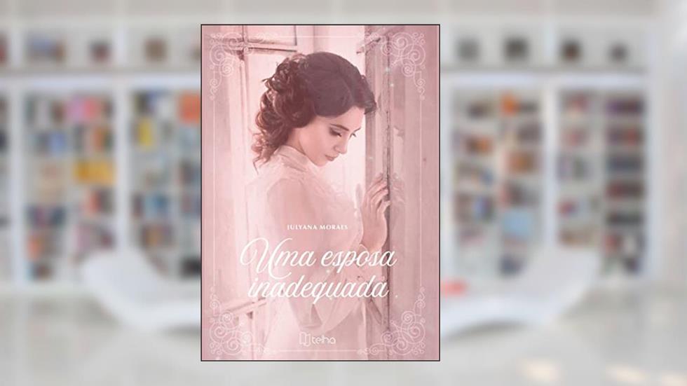 Uma Esposa Inadequada (Escolhas (in)Apropriadas Livro 1), do autor Julyana Moraes