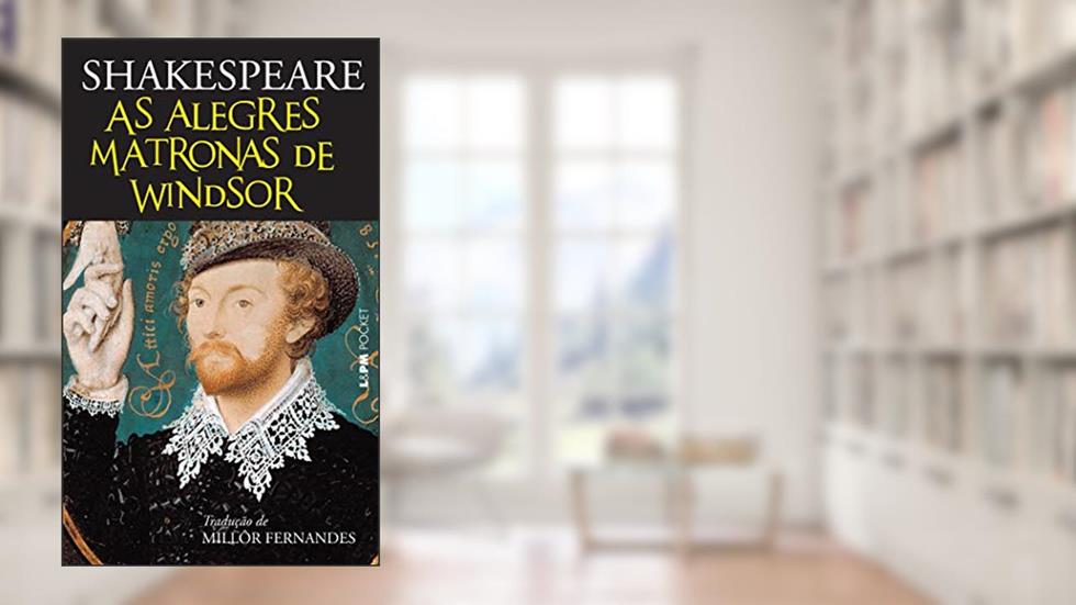 As Alegres Matronas de Windsor, do autor William Shakespeare