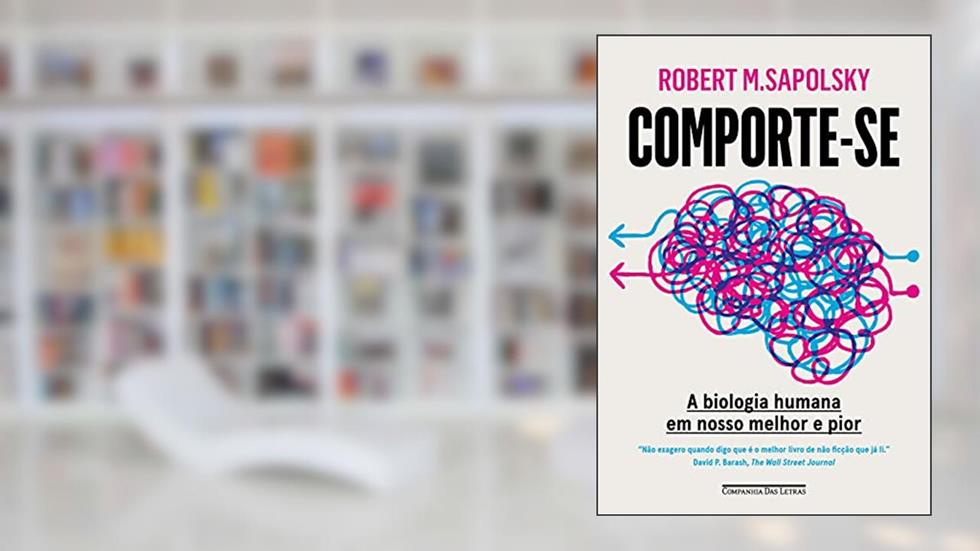 Comporte-se: A biologia humana em nosso melhor e pior, do autor Robert M. Sapolsky