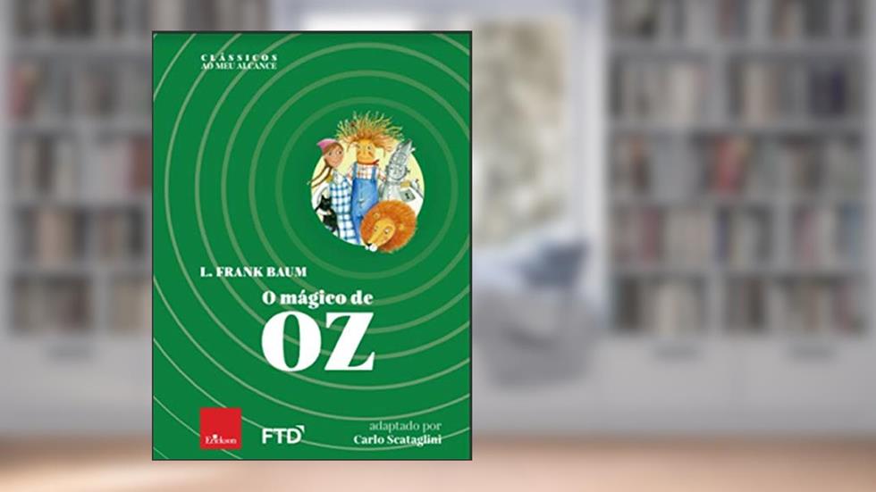 O Mágico de Oz, do autor L. Frank Baum