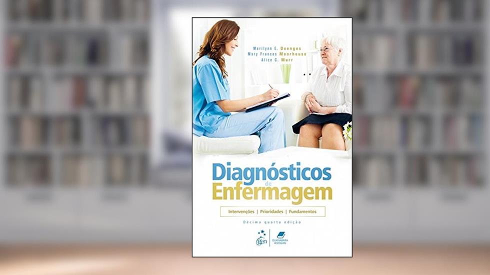 Diagnóstico de Enfermagem: Intervenções, Prioridades, Fundamentos, do autor Marilynn E. DOENGES; Mary Frances MOORHOUSE; Alice C. MURR
