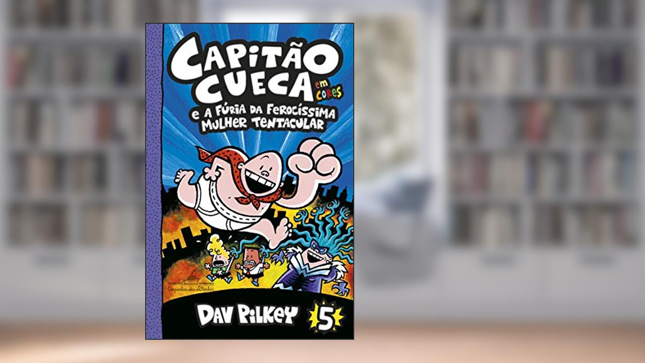 Capa de Capitão Cueca e a fúria da ferocíssima Mulher Tentacular (As aventuras do Capitão Cueca Livro 5), do autor Dav Pilkey