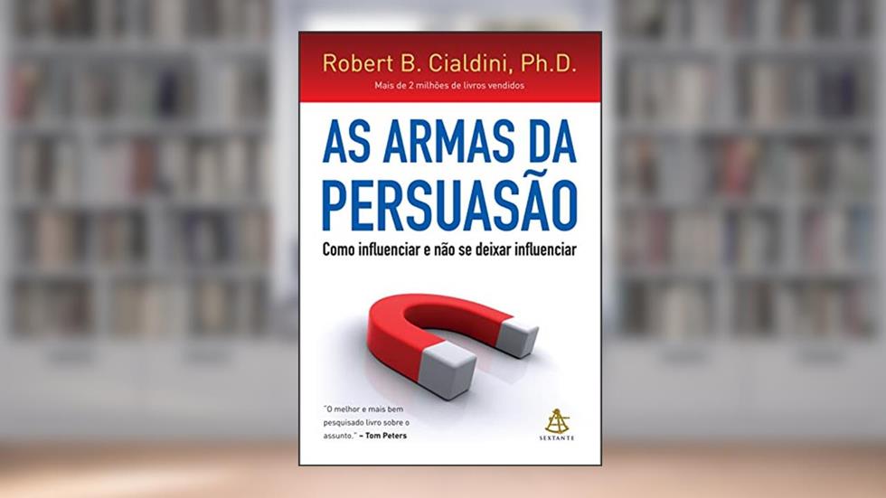 As armas da persuasão: Como influenciar e não se deixar influenciar, do autor Robert B. Cialdini