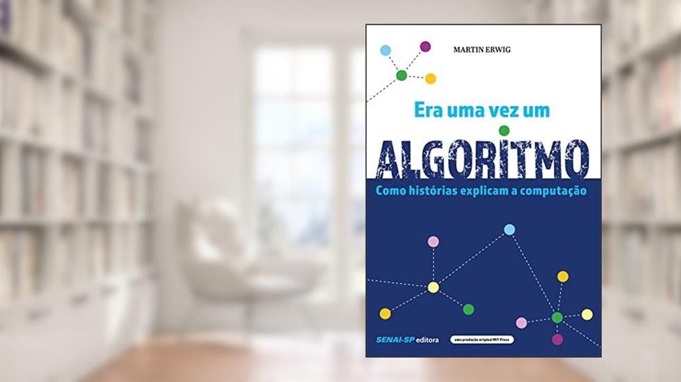 Era uma vez um algoritmo: Como as histórias explicam a computação, do autor Martin Erwig