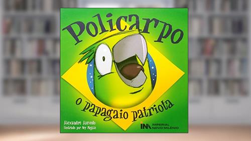 Policarpo. O Papagaio Patriota - Coleção Rima Que Anima, do autor Alexandre Azevedo
