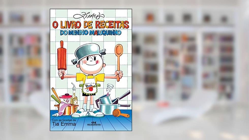 O livro de receitas do Menino Maluquinho: Com as receitas da Tia Emma (Coleção Menino Maluquinho), do autor Ziraldo
