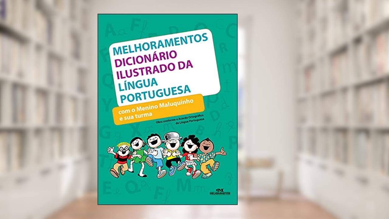Melhoramentos dicionário ilustrado da língua portuguesa com o Menino Maluquinho e sua turma, do autor Melhoramentos