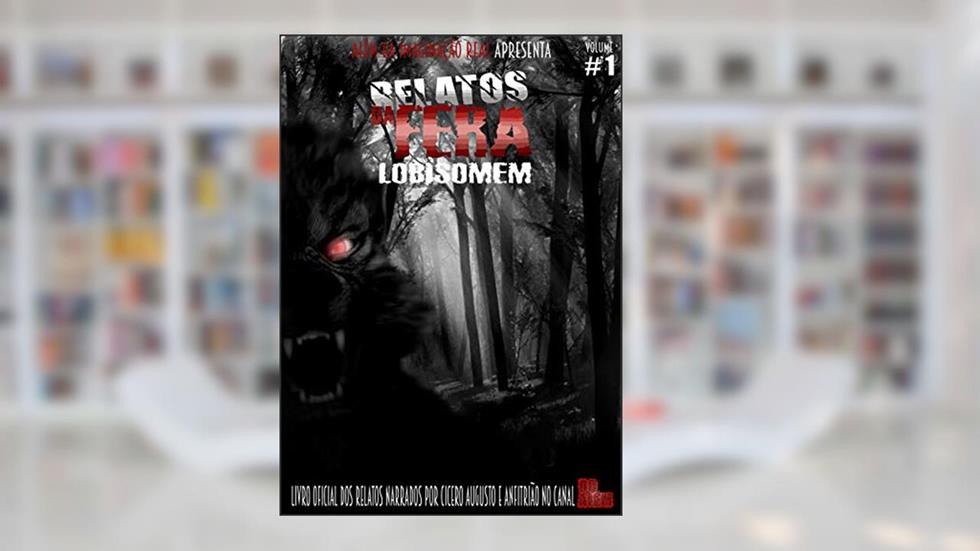 Relato da Fera: Lobisomem, do autor Anfitrião Além da Imaginação Real