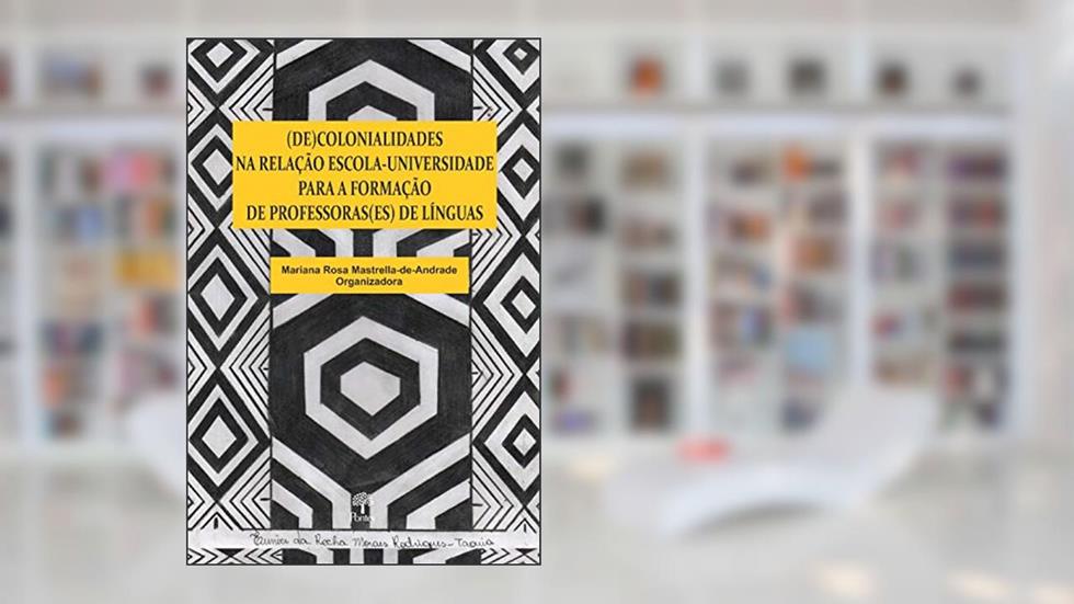(de)colonialidades Na Relação Escola-universidade Para A Formação De Professoras(es) De Línguas, do autor Mariana Rosa Mastrella-de-andrade