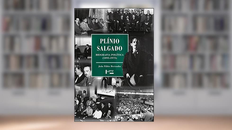 Plínio Salgado: Biografia Política (1895-1975), do autor João Fábio Bertonha