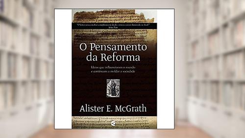 Capa de O Pensamento da Reforma, do autor Alister Mcgrath