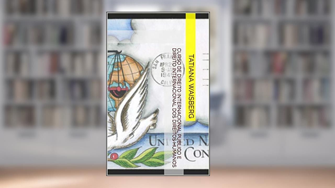 Curso de Direito Internacional Público e Direito Internacional dos Direitos Humanos (1), do autor Tatiana Waisberg