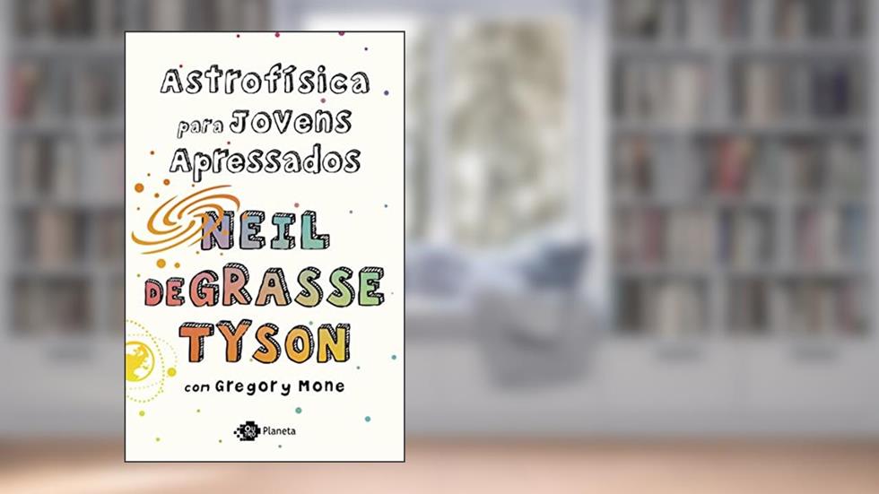 Astrofísica para jovens apressados, do autor Neil deGrasse Tyson