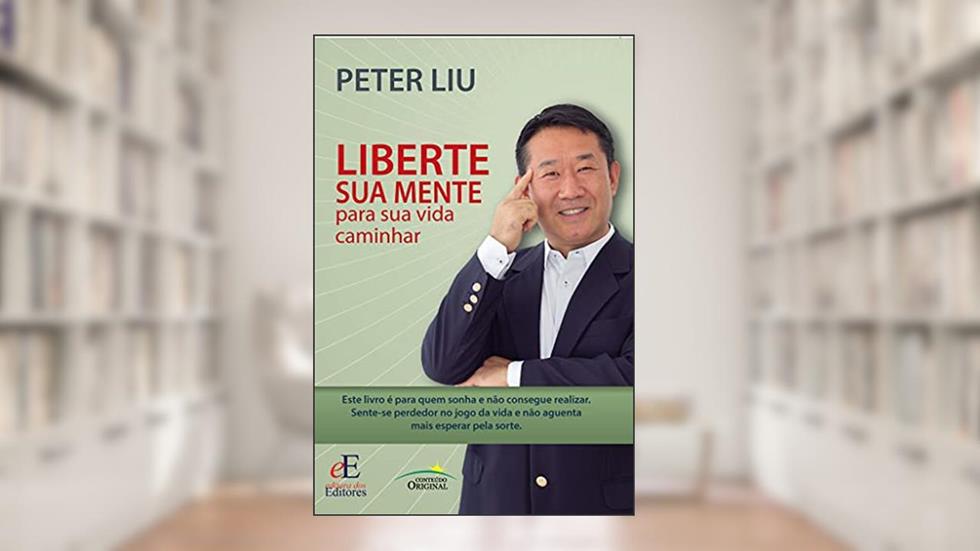Liberte sua mente para sua vida caminhar, do autor Peter Yudong Liu