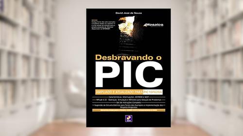 Capa de Desbravando o PIC: Ampliado e Atualizado para PIC 16F628A, do autor David José de Souza