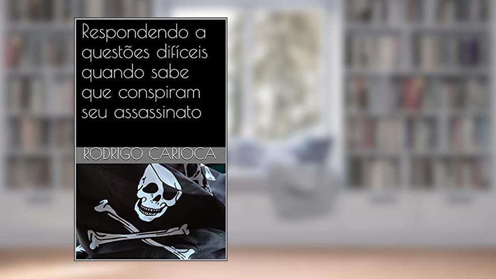 Respondendo a questões difíceis quando sabe que conspiram seu assassinato, do autor Rodrigo Carioca; Você Sabe Quem