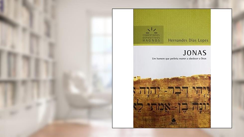 Jonas - Comentários Expositivos Hagnos: Um homem que preferiu morrer a obedecer a Deus, do autor Hernandes Dias Lopes