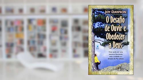 Capa de O desafio de ouvir e obedecer a Deus, do autor John Dawson