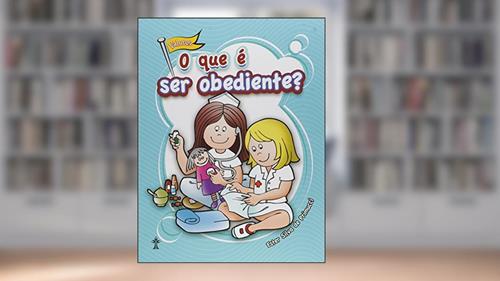 Capa de O Que É Ser Obediente? - Série: Valores, do autor Ester Silva de Primucci