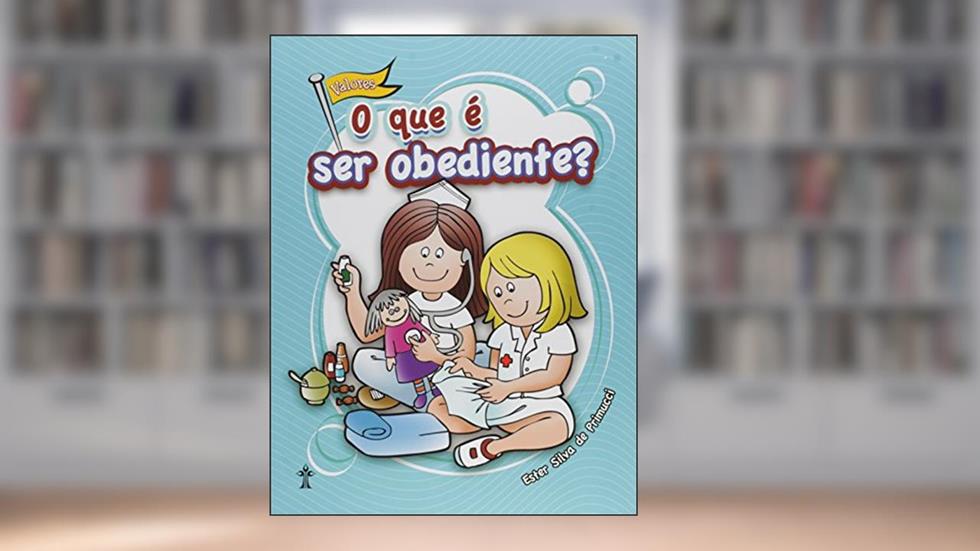 O Que É Ser Obediente? - Série: Valores, do autor Ester Silva de Primucci