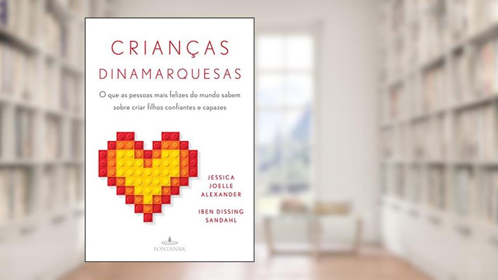 Crianças dinamarquesas: O que as pessoas mais felizes do mundo sabem sobre criar filhos confiantes e capazes, do autor Jessica Joelle Alexander; Iben Dissing Sandahl