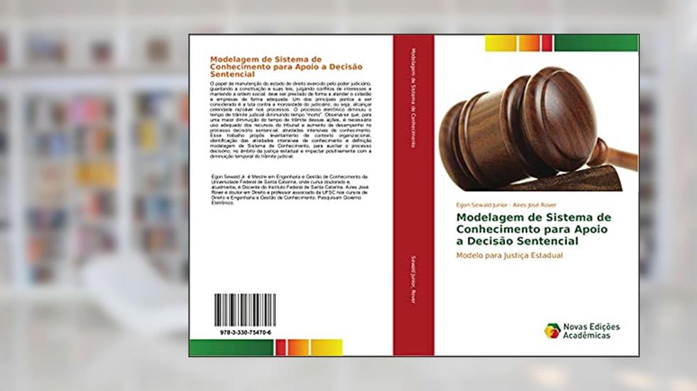 Modelagem de Sistema de Conhecimento para Apoio a Decisão Sentencial: Modelo para Justiça Estadual, do autor Egon Sewald Junior; Aires José Rover