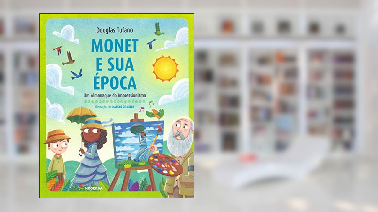 Monet e sua época: Um almanaque do Impressionismo, do autor Douglas Tufano