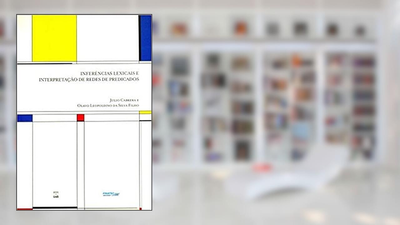Inferências Lexicais e Interpretação de Redes de Predicados, do autor Julio Cabrera; Olavo Leopoldino Da Silva Filho