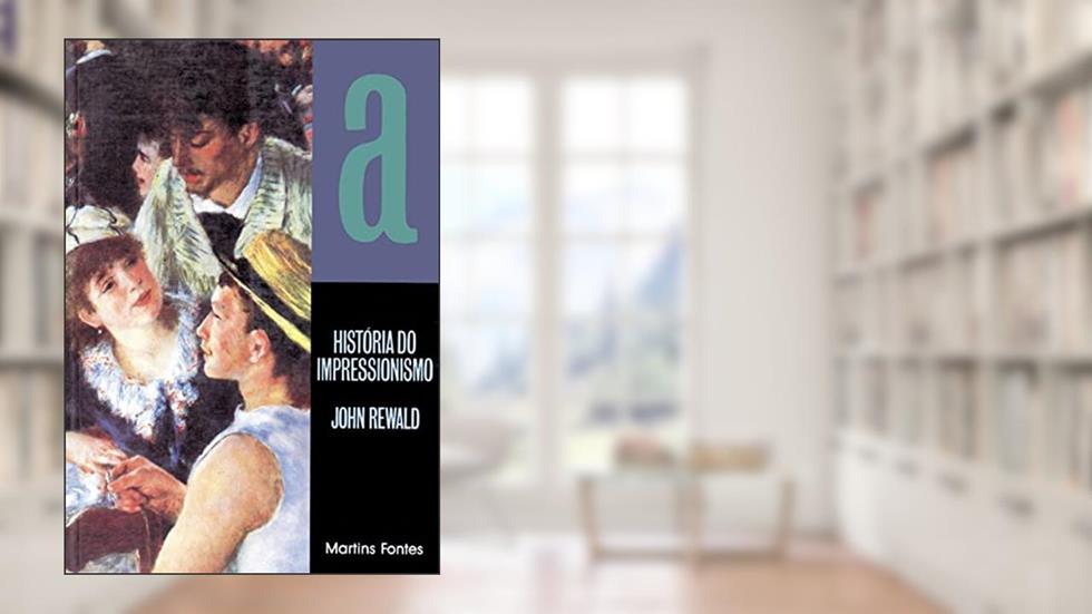 História do impressionismo, do autor John Rewald