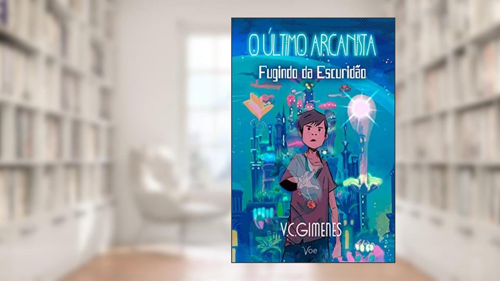 Fugindo da Escuridão (O Último Arcanista Livro 1), do autor V.C. Gimenes