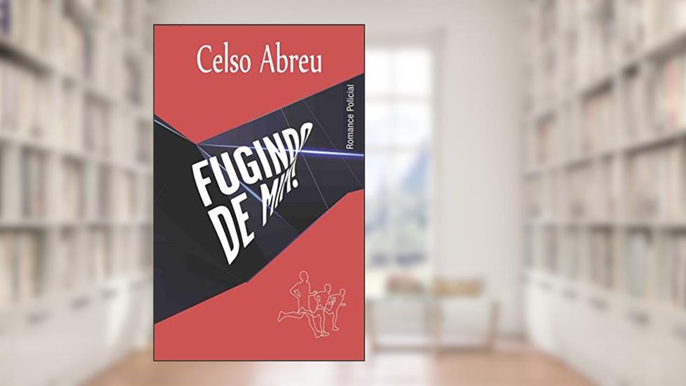 Fugindo de Mim: Romance Policial, do autor Celso Abreu