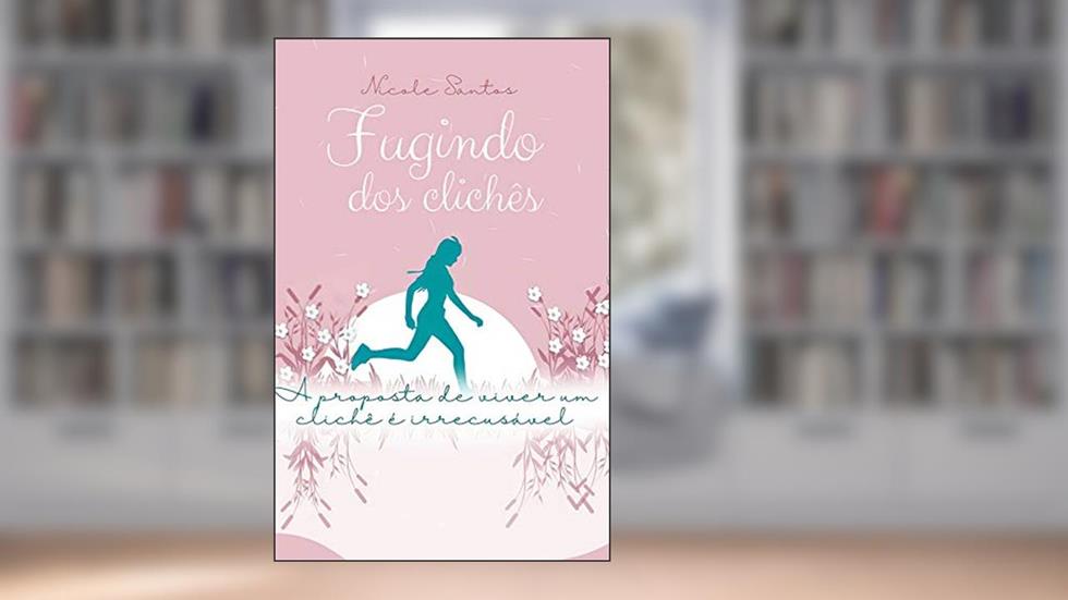 Fugindo dos Clichês: A proposta de viver um clichê é irrecusável (Contos de clichê), do autor Nicole Santos