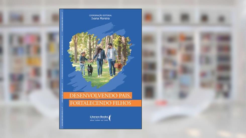 Desenvolvendo pais, fortalecendo filhos, do autor Ivana Moreira