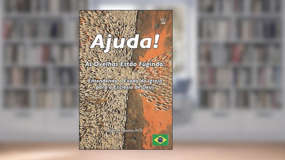 Ajuda! As Ovelhas Estão Fugindo: Entendendo o Êxodo da Igreja para a Ecclesia de Deus (Portuguese Edition), do autor Selwyn R. Stevens