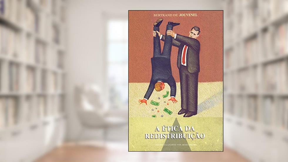 A ética da redistribuição, do autor Bertrand Jouvenel