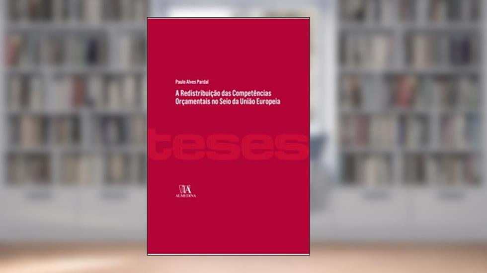 A Redistribuição das Competências Orçamentais no Seio da União Europeia, do autor Paulo Alves Pardal