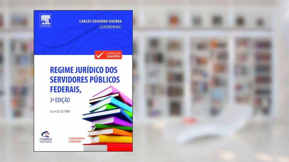 Regime Jurídico dos Servidores Públicos Federais, Lei 8.112/90 - Coleção Caderno de Questões, do autor Carlos Eduardo Guerra